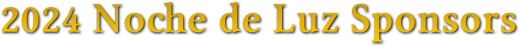 2024 Noche de Luz Sponsors 2024 Noche de Luz Sponsors